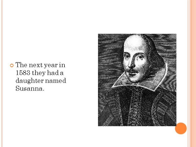 The next year in 1583 they had a daughter named Susanna.